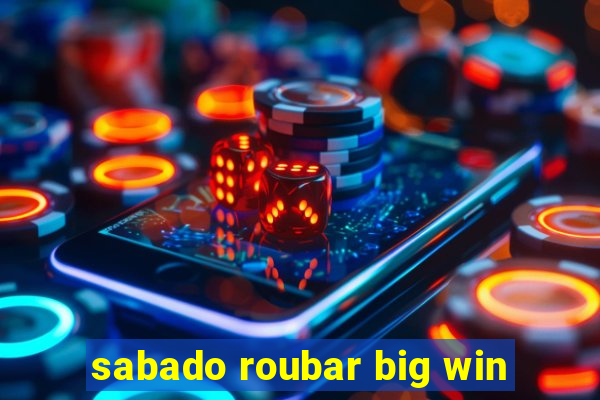 sabado roubar big win